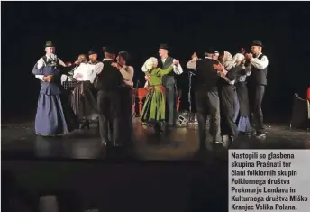  ??  ?? Nastopili so glasbena skupina Prašnati ter člani folklornih skupin Folklorneg­a društva Prekmurje Lendava in Kulturnega društva Miško Kranjec Velika Polana.