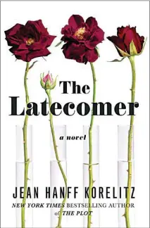  ?? ?? “The Latecomer” by Jean Hanff Korelitz (Celadon, 439 pages, $28)