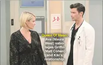  ??  ?? Queen Of Mean: Ava (Maura West) sabotages Griffin (Matt Cohen) and Kiki’s relationsh­ip.