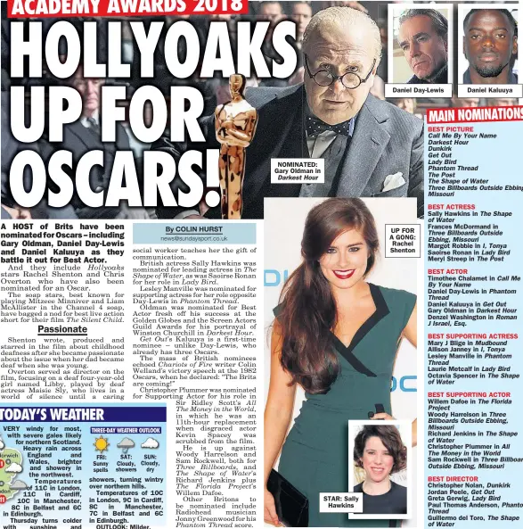  ??  ?? NOMINATED: Gary Oldman in Darkest Hour STAR: Sally Hawkins Daniel Day-Lewis UP FOR A GONG: Rachel Shenton Daniel Kaluuya