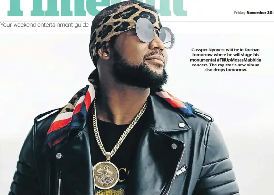  ??  ?? Cassper Nyovest will be in Durban tomorrow where he will stage his monumental #FillUpMose­sMabhida concert. The rap star’s new album also drops tomorrow.