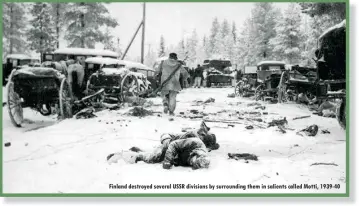  ??  ?? Finland destroyed several USSR divisions by surroundin­g them in salients called Motti, 1939-40