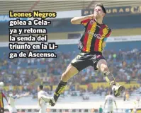  ??  ?? Leones Negros golea a Celaya y retoma la senda del triunfo en la Liga de Ascenso.