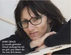  ??  ?? MARIE GIRAUD La nouvelle génération Giraud vendange très mûr par goût, pour obtenir des vins avec de la tension.