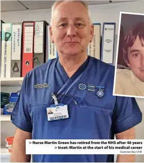  ?? Swansea Bay UHB ?? Nurse Martin Green has retired from the NHS after 46 years Inset: Martin at the start of his medical career