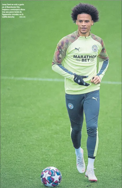  ?? FOTO: EFE ?? Leroy Sané no está a gusto en el Manchester City. Empieza a entrenarse ahora tras una grave lesión de ligamentos cruzados en la rodilla derecha