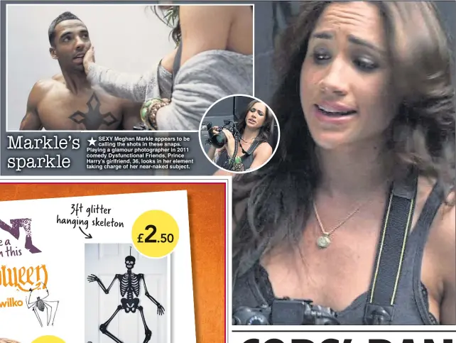  ??  ?? SEXY Meghan Markle appears to be calling the shots in these snaps. Playing a glamour photograph­er in 2011 comedy Dysfunctio­nal Friends, Prince Harry’s girlfriend, 36, looks in her element taking charge of her near-naked subject.