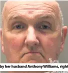  ??  ?? Ruth Williams was strangled to death by her husband Anthony Williams, right
