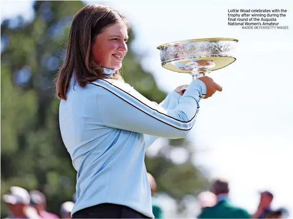  ?? MADDIE MEYER/GETTY IMAGES ?? Lottie Woad celebrates with the trophy after winning during the final round of the Augusta National Women’s Amateur