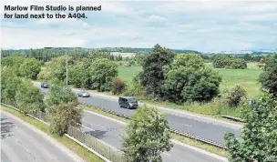  ?? ?? Marlow Film Studio is planned for land next to the A404.