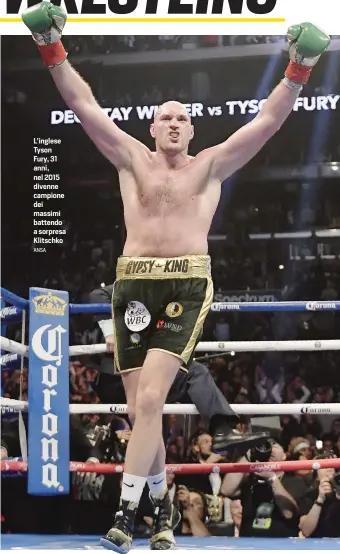  ?? ANSA ?? L'inglese Tyson Fury, 31 anni, nel 2015 divenne campione dei massimi battendo a sorpresa Klitschko