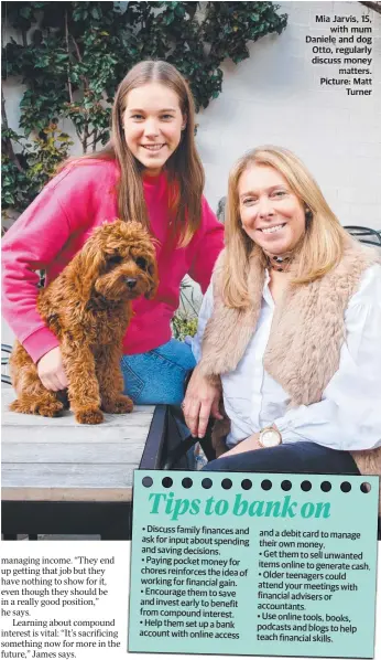  ?? Picture: Matt Turner ?? Mia Jarvis, 15, with mum Daniele and dog Otto, regularly discuss money matters. atters.