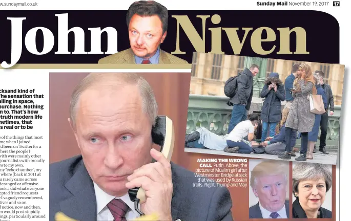  ??  ?? MAKING THE WRONG CALL Putin. Above, the picture of Muslim girl after Westminste­r Bridge attack that was used by Russian trolls. Right, Trump and May