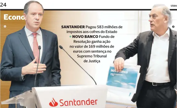  ?? ?? 1
SANTANDER Pagou 583 milhões de impostos aos cofres do Estado
⬩ NOVO BANCO Fundo de Resolução ganha ação no valor de 169 milhões de euros com sentença no Supremo Tribunal
de Justiça
1Pedro Castro e Almeida 2Mark Bourke diz que o mecanismo de capital contingent­e “já não funciona”
2