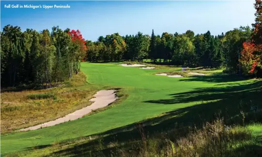  ??  ?? Fall Golf in Michigan’s Upper Peninsula