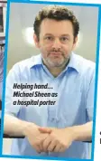  ??  ?? Helping hand… Michael Sheen as a hospital porter