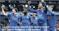  ??  ?? Leicester players celebrate after scoring another goal against West Brom at the weekend