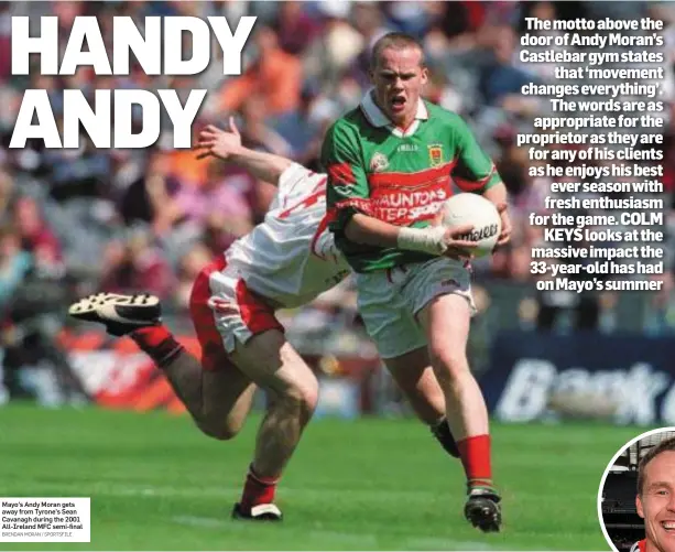  ?? BRENDAN MORAN / SPORTSFILE ?? Mayo’s Andy Moran gets away from Tyrone’s Sean Cavanagh during the 2001 All-Ireland MFC semi-final