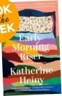  ??  ?? Early Morning Riser by Katherine Heiny (HarperColl­ins, $37.99)