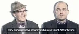  ??  ?? Rory alongside Steve Delaney awho plays Count Arthur Strong