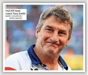  ?? MARK COSGROVE/ NEWS IMAGES ?? Hull KR head coach Tony Smith