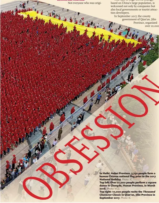  ??  ?? In Hefei, Anhui Province, 3,750 people form a human Chinese national flag prior to the 2017 National Holiday. Top left: Over 21,000 people perform a square dance in Changde, Hunan Province, in March 2018. Top right: 10,000 people recite the Thousand Character Classic in Qian’an, Jilin Province in September 2017.