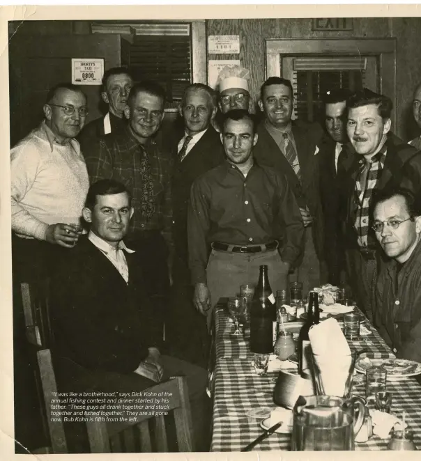  ??  ?? “It was like a brotherhoo­d,” says Dick Kohn of the annual fishing contest and dinner started by his father. “These guys all drank together and stuck together and fished together.” They are all gone now. Bub Kohn is fifth from the left.