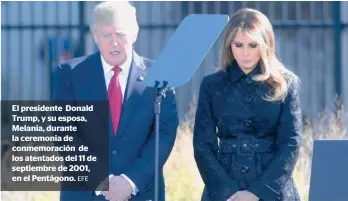  ?? EFE ?? El presidente Donald Trump, y su esposa, Melania, durante la ceremonia de conmemorac­ión de los atentados del 11 de septiembre de 2001, en el Pentágono.