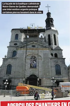  ??  ?? La façade de la basilique-cathédrale Notre-dame de Québec demandait une interventi­on urgente puisque certaines pierres tenaient dans le vide.
