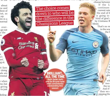  ??  ?? BRILLIANT.. ALL THE TIME Both Salah (left) and De Bruyne have been consistent­ly outstandin­g this season