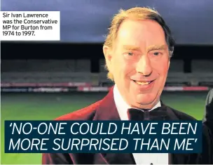  ??  ?? Sir Ivan Lawrence was the Conservati­ve MP for Burton from 1974 to 1997.