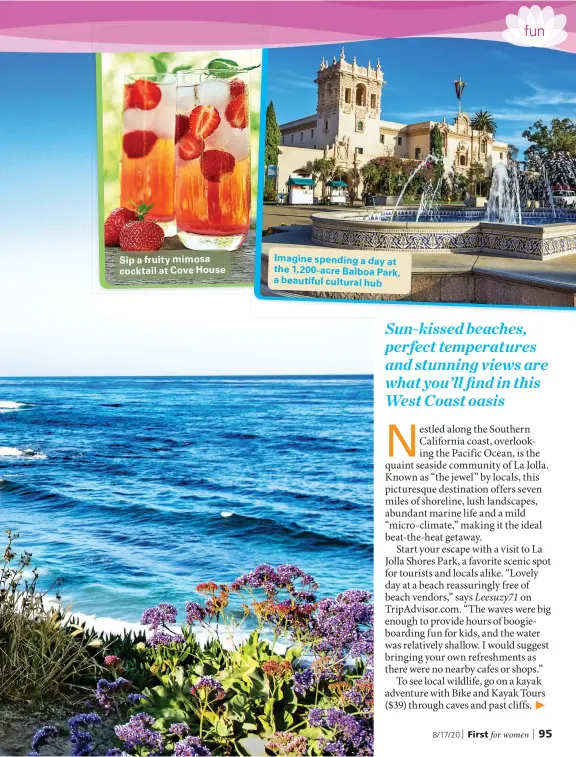  ??  ?? Sip a fruity mimosa cocktail at Cove House
Imagine spending a day at the 1,200-acre Balboa Park, a beautiful cultural hub