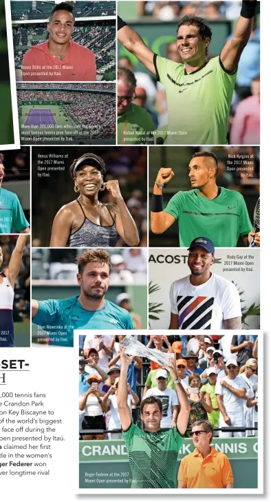  ??  ?? Juan Martin del Potro at the 2017 Miami Open presented by Itaú. Dominika Cibulkova at the 2017 Miami Open presented by Itaú. Kenny Stills at the 2017 Miami Open presented by Itaú. More than 300,000 fans witnessed the world’s most famous tennis pros...