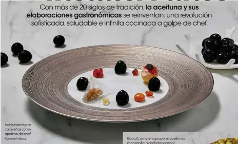  ??  ?? Aceitunas negras cacereñas como aperitivo del chef Ramón Freixa.