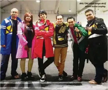  ??  ?? AHLI TAG tidak hanya aktif
dalam acara cosplay.