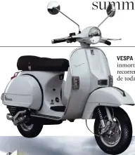  ??  ?? VESPA Un icono inmortal para recorrer ciudades de toda Europa.