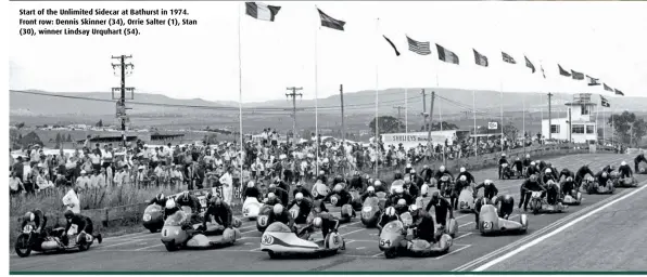  ??  ?? Start of the Unlimited Sidecar at Bathurst in 1974. Front row: Dennis Skinner (34), Orrie Salter (1), Stan (30), winner Lindsay Urquhart (54).