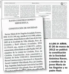  ?? ?? A LOS 21 AÑOS.
El 26 de marzo de 2012 se publicó la constituci­ón de la Sociedad Anónima Raven, a nombre de la joven María de los Ángeles y su padre Raúl.