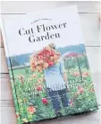  ?? BOOKS IRENE KIM/CHRONICLE ?? Beginners can benefit from such gardening books as Floret Farm’s Cut Flower Garden by Erin Benzakein.