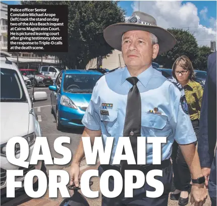  ??  ?? Police officer Senior Constable Michael Arope (left) took the stand on day two of the Alva Beach inquest at Cairns Magistrate­s Court. He is pictured leaving court after giving testimony about the response to Triple-0 calls at the death scene.