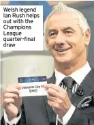  ??  ?? Welsh legend Ian Rush helps out with the Champions League quarter-final draw