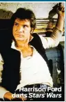  ??  ?? Harrison Ford dans Stars Wars