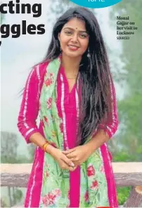  ?? SOURCED ?? Monal Gajjar on her visit to Lucknow