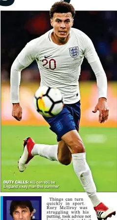  ??  ?? DUTY CALLS: Alli can still be England’s key man this summer