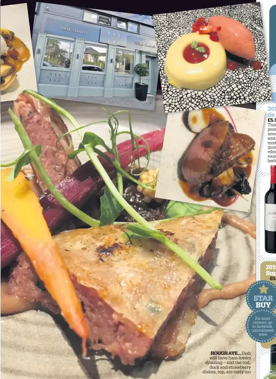  ??  ?? HOUGH AYE... Dish will have ham-lovers drooling – and the cod, duck and strawberry dishes, top, are tasty too