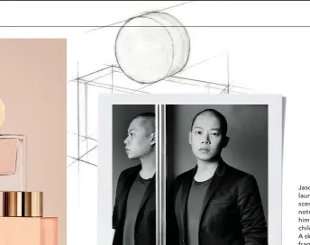  ??  ?? Jason Wu (ƥƞɵƭ) has launched a new scent with floral notes that take him back to his childhood. ƚƛƨưƞ: A sketch of the fragrance bottle. ƛƞƥƨư ƥƞɵƭ ƚƧƝ ƫƣơơƭ: Looks from Jason Wu’s Fall/ Winter 2017–18 runway show.