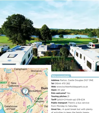  ??  ?? Address Parton, Castle Douglas DG7 3NE Tel 01644 470 282 Web www.lochkenhol­idaypark.co.uk Open All year Pets welcome? Yes Touring pitches 21 Tariff (pitch+2+hook-up) £19-£24 Public transport There’s a bus service from Monday to Saturday Great for... A...