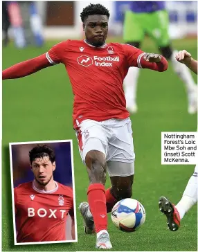  ??  ?? Nottingham Forest’s Loic Mbe Soh and (inset) Scott Mckenna.