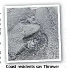  ?? ?? Coast residents say Thrower Dr is one of the worst roads for potholes.