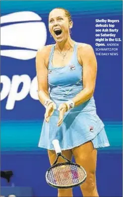  ?? ANDREW SCHWARTZ/FOR THE DAILY NEWS ?? Shelby Rogers defeats top see Ash Barty on Saturday night in the U.S. Open.
